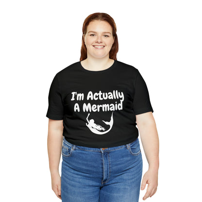 I'm Actually a Mermaid  T-shirt