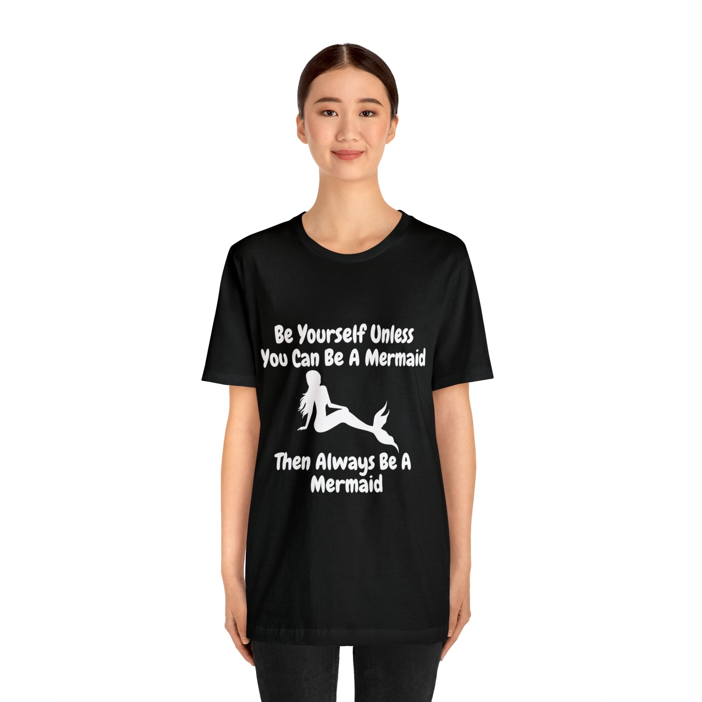 Be Yourself Unless You Can Be A Mermaid T-Shirt
